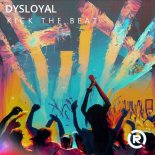 DYSLOYAL - KICK THE BEAT (Original Mix)