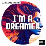 DJ Alexis Freites - I'm a Dreamer (Original Mix)