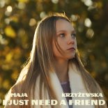 Maja Krzyżewska - I Just Need A Friend