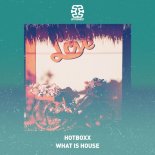 Hotboxx - What Is House (Original Mix)