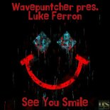 Wavepuntcher & Luke Ferron - See You Smile