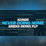 Kungs - Never Going Home 2k23 (Smeks Rmx)