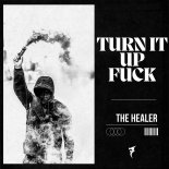 The Healer - Turn It Up Fuck