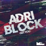 Adri Block - Get You (Original Mix)