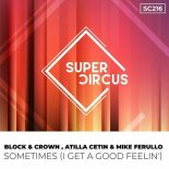 Block & Crown, Atilla Cetin, Mike Ferullo - Sometimes (I Get a Good Feelin') (Original Mix)