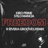 Kiro Prime, Stilo Mancia, R Rivera Grooves - Freedom (R Rivera Grooves Extended Remix)