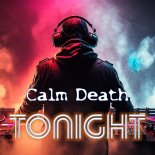 Calm Death - Tonight
