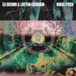 Eli Brown & Layton Giordani - When I Push (Original Mix)