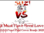 SuZi vs. Dj De-Decastelli - It Must Have Been Love (D.D.D.Heart Pain Cover Remix 2023)