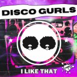 Disco Gurls - I Like That (Extended Mix)