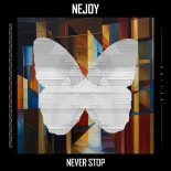 Nejoy - Never Stop (Original Mix)