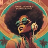 Daniel Distinkt - I Gotta Know (Extended Mix)