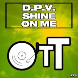D.P.V. - Shine On Me (Original Mix)