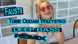 Faustii - Tobie Oddam Wszystko (Deep Bass Remix)