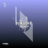 Sergio X - For Love (Original Mix)