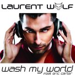 Laurent Wolf feat. Eric Carter - Wash My World