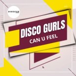 Disco Gurls - Can U Feel (Extended Mix)