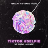 Ke$ha VS The Chainsmokers - Tik Tok #SELFIE (YuB & CIBUS Mash-Boot)