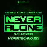Naxwell & Tony T, Alba Kras Feat. DJ Combo - Never Alone (HyperTechno Extended Mix)