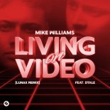Mike Williams Feat. DTale - Living On Video (Lunax Extended Remix)