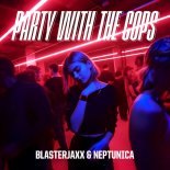 Blasterjaxx & Neptunica - Party With The Cops (Extended Mix)