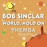 Bob Sinclar Feat. Steve Edwards - World Hold On (THEMBA Remix)
