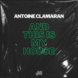 Antoine Clamaran - And This Is My House (Extended Mix)