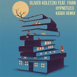 Oliver Koletzki feat. Fran - Hypnotized (Katar Remix)