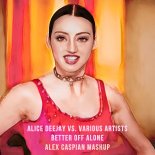Alice Deejay vs. Various Artists - Better Off Alone (Alex Caspian Mashup)