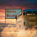 Damian Force, Jordan Grace - Gotta Believe