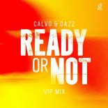 Calvo & Dazz - Ready or Not (Here I Come) (VIP Edit)