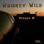 Bloque M - Whiskey Wild (Original Mix)