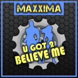 Maxxima - U Got 2 Believe Me