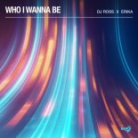DJ Ross & Erika - Who I Wanna Be
