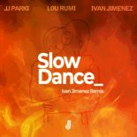 JJ Parki & Lou Rumi Feat. Ivan Jimenez - Slow Dance (Ivan Jimenez Remix)