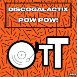 DiscoGalactiX - Pow Pow! (Original Mix)