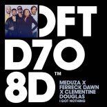Meduza & Ferreck Dawn Feat. Clementine Douglas - I Got Nothing (Extended Mix)