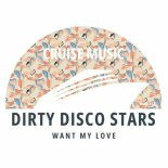 Dirty Disco Stars - Want My Love (Original Mix)