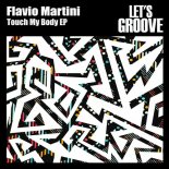 Flavio Martini - Touch My Body (Original House Mix)
