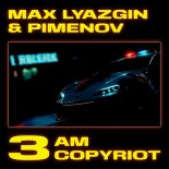Pimenov, Max Lyazgin - 3Am Copyriot (Extended Mix)