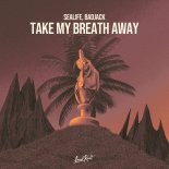 Sealife & Badjack - Take My Breath Away