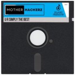 Mother Hackerz - U R Simply The Best (Extended Mix)