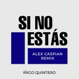 Iñigo Quintero - Si No Estás (Alex Caspian Remix)
