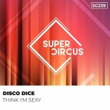 Disco Dice - Think I'm Sexy (Original Mix)