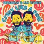 Vessbroz & Ian Storm - Crazy Like A Fool (Hyper Techno Extended Mix)