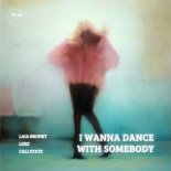 Laia Brunet & Lexe Feat. Cali State - I Wanna Dance With Somebody