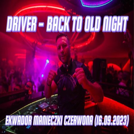 DRIVER - BACK TO OLD NIGHT MAIN STAGE EKWADOR MANIECZKI (16.09.2023)