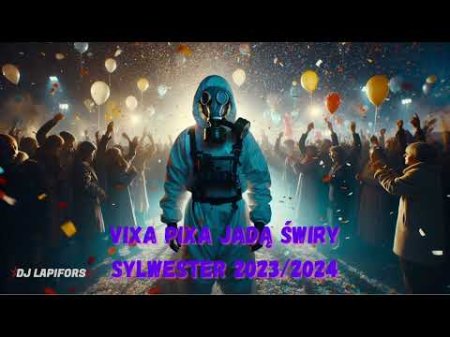 SYLWESTER 2023-2024 - VIXA PIXA JADĄ ŚWIRY #28 ! - STYCZEŃ 2024 - DJ Lapifors
