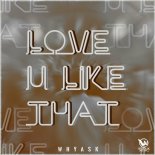 WhyAsk! - Love U Like That (Extended Mix)