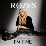 ROZES - (Trust Me Now) I Am Fine